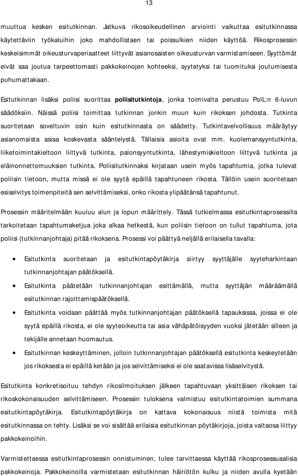 Syyttömät eivät saa joutua tarpeettomasti pakkokeinojen kohteeksi, syytetyksi tai tuomituksi joutumisesta puhumattakaan.