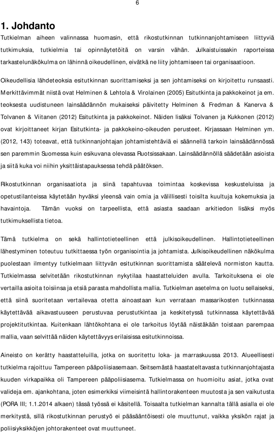 Oikeudellisia lähdeteoksia esitutkinnan suorittamiseksi ja sen johtamiseksi on kirjoitettu runsaasti.