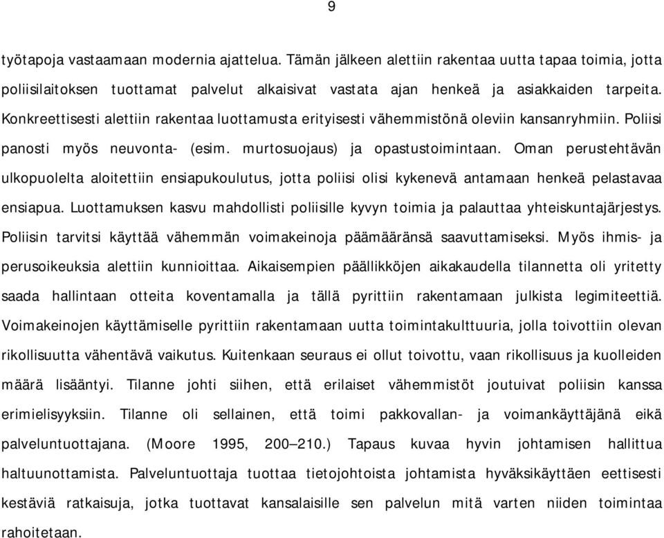 Oman perustehtävän ulkopuolelta aloitettiin ensiapukoulutus, jotta poliisi olisi kykenevä antamaan henkeä pelastavaa ensiapua.