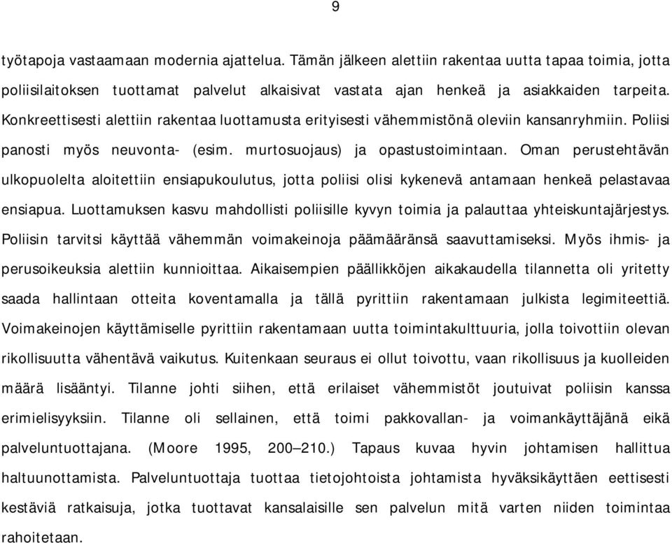 Oman perustehtävän ulkopuolelta aloitettiin ensiapukoulutus, jotta poliisi olisi kykenevä antamaan henkeä pelastavaa ensiapua.