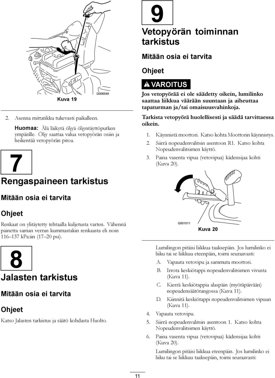 7 Rengaspaineen tarkistus VAROITUS Jos vetopyörää ei ole säädetty oikein, lumilinko saattaa liikkua väärään suuntaan ja aiheuttaa tapaturman ja/tai omaisuusvahinkoja.