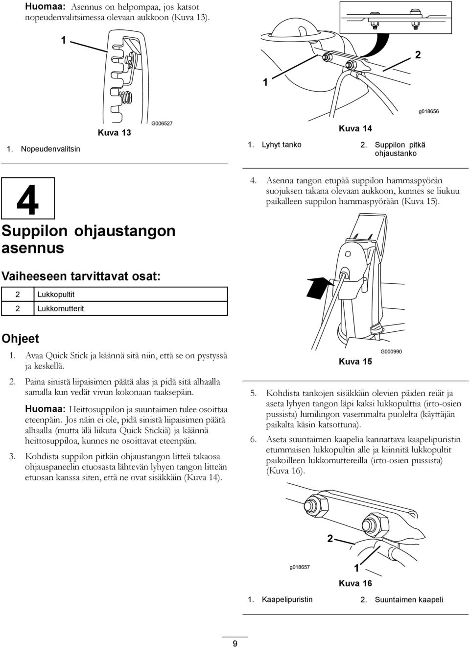 Asenna tangon etupää suppilon hammaspyörän suojuksen takana olevaan aukkoon, kunnes se liukuu paikalleen suppilon hammaspyörään (Kuva 15).