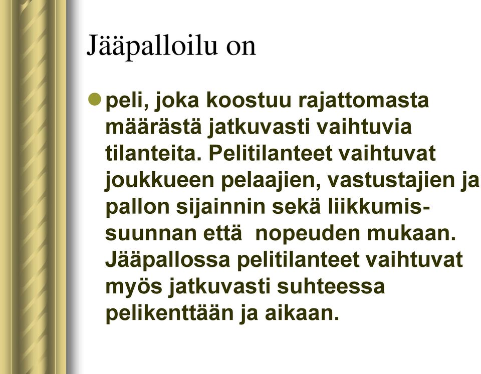 Pelitilanteet vaihtuvat joukkueen pelaajien, vastustajien ja pallon