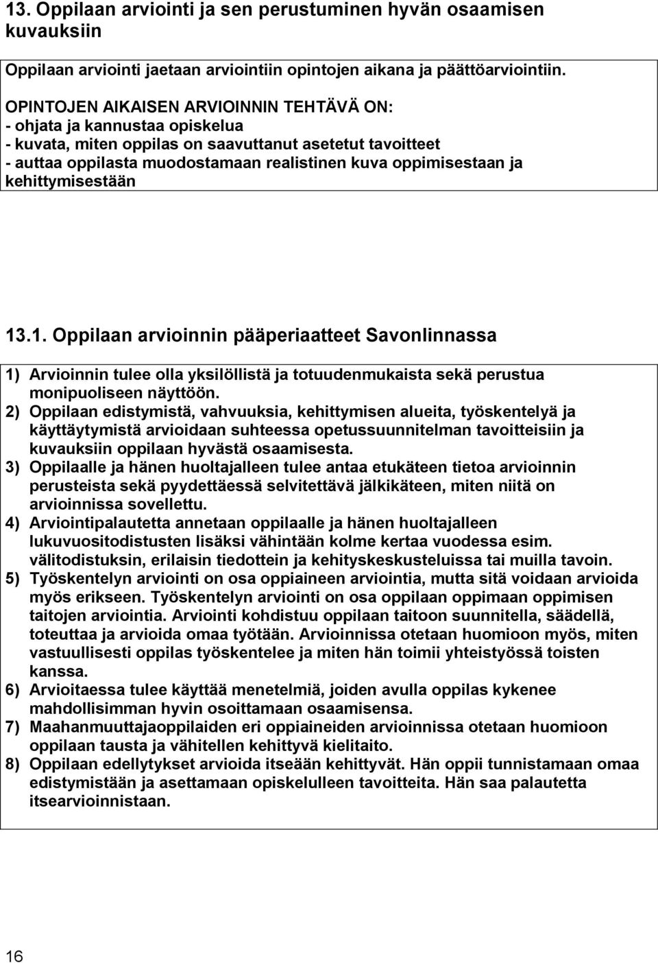 kehittymisestään 13.1. Oppilaan arvioinnin pääperiaatteet Savonlinnassa 1) Arvioinnin tulee olla yksilöllistä ja totuudenmukaista sekä perustua monipuoliseen näyttöön.