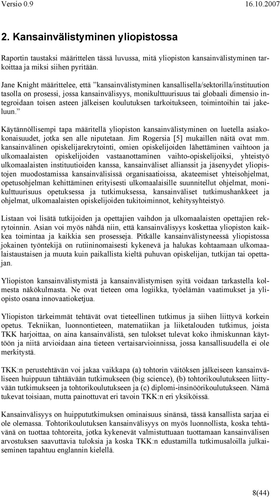jälkeisen koulutuksen tarkoitukseen, toimintoihin tai jakeluun. Käytännöllisempi tapa määritellä yliopiston kansainvälistyminen on luetella asiakokonaisuudet, jotka sen alle niputetaan.