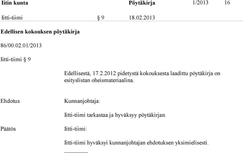 2.2012 pidetystä kokouksesta laadittu pöytäkirja on esityslistan oheismateriaalina.