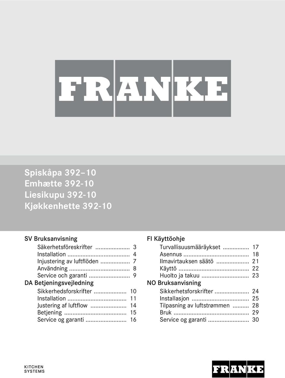 .. 11 Justering af luftflow... 14 Betjening... 15 Service og garanti... 16 FI Käyttöohje Turvallisuusmääräykset... 17 Asennus.