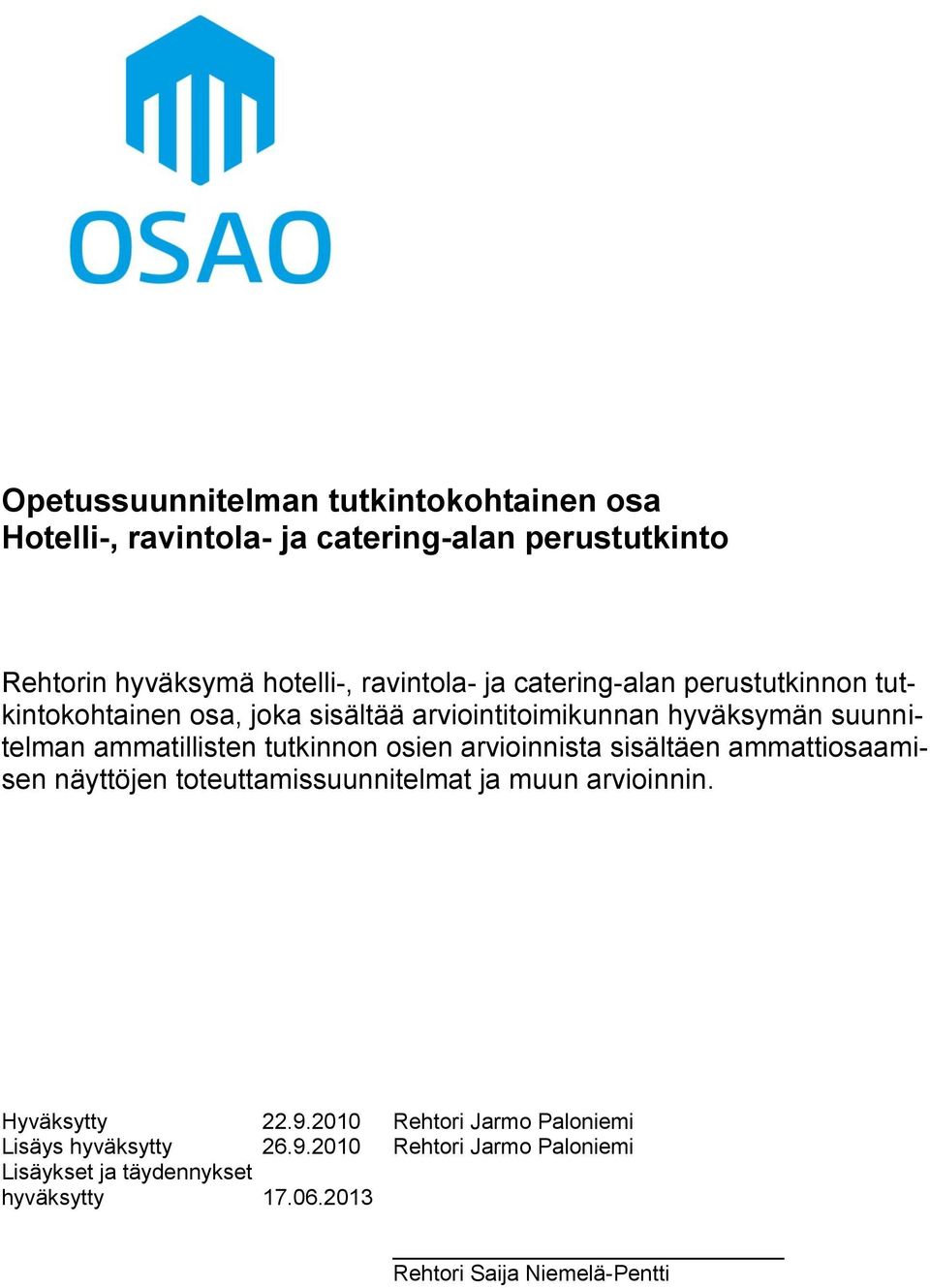 osien arvioinnista sisältäen ammattiosaamisen näyttöjen toteuttamissuunnitelmat ja muun arvioinnin. Hyväksytty 22.9.