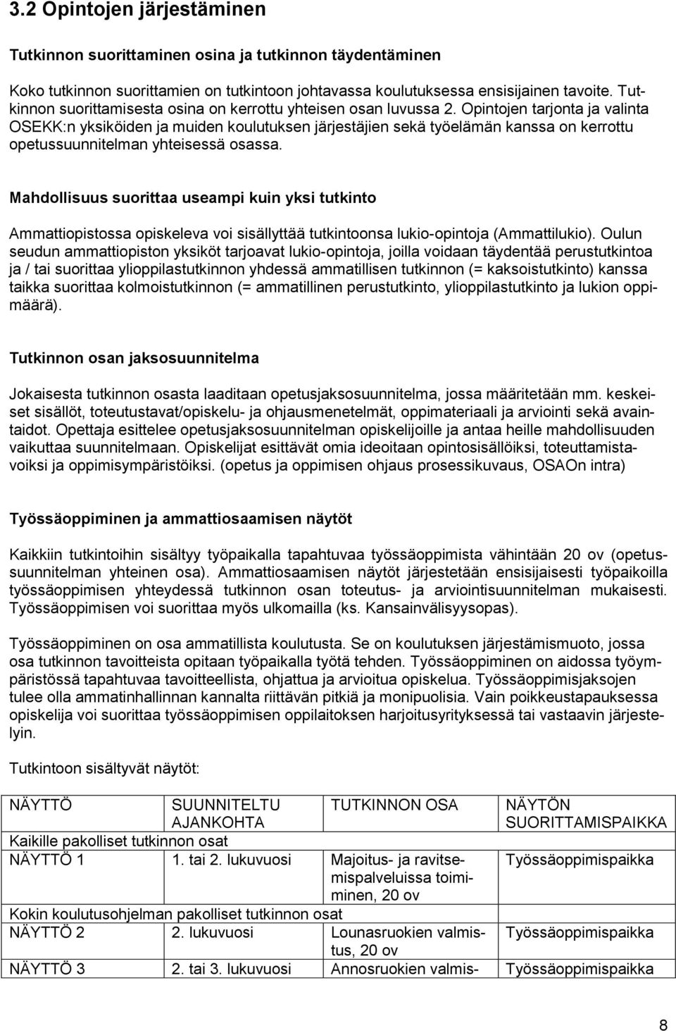 Opintojen tarjonta ja valinta OSEKK:n yksiköiden ja muiden koulutuksen järjestäjien sekä työelämän kanssa on kerrottu opetussuunnitelman yhteisessä osassa.