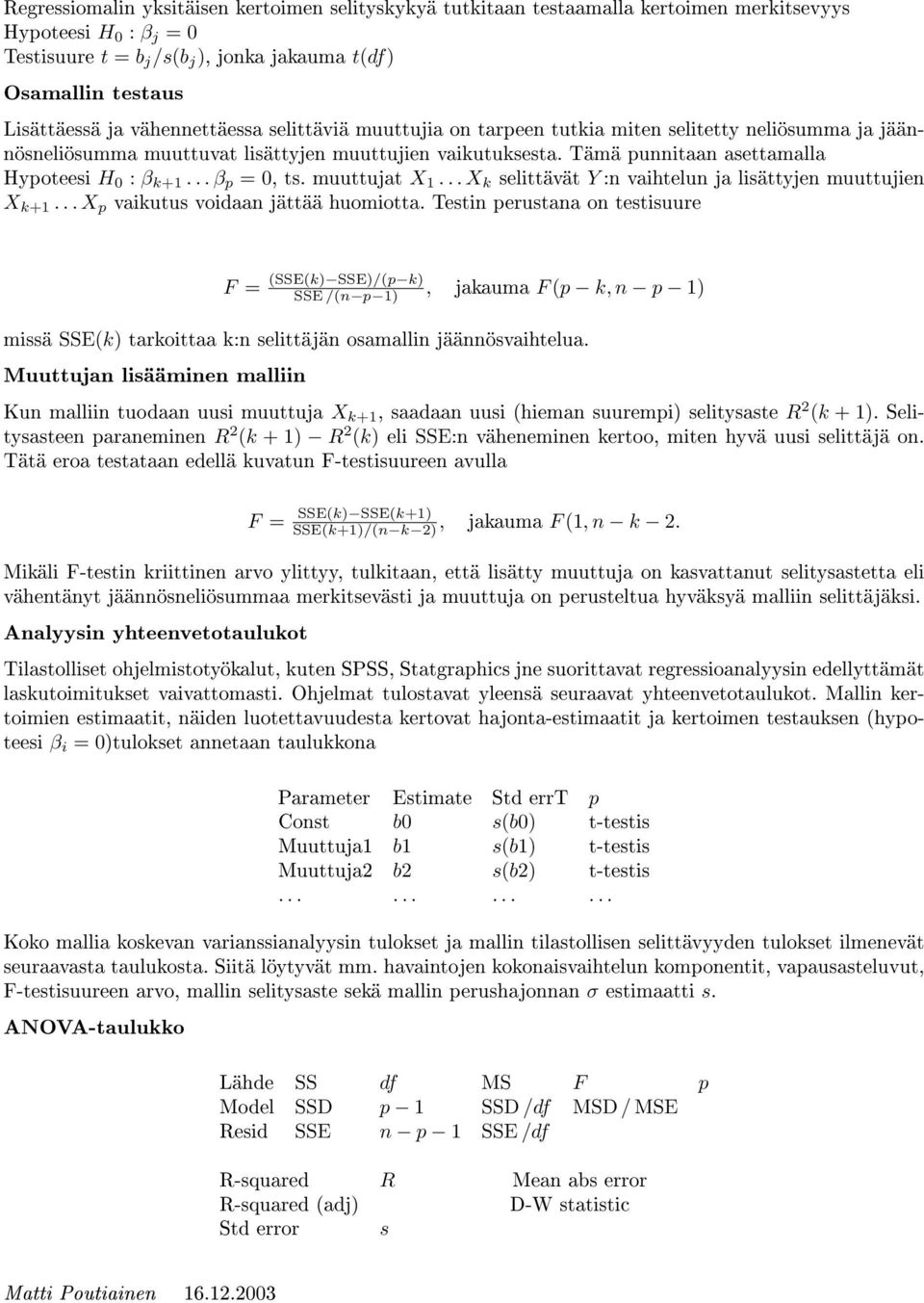 .. β p = 0, ts. muuttujat X 1... X k selittävät Y :n vaihtelun ja lisättyjen muuttujien X k+1... X p vaikutus voidaan jättää huomiotta.