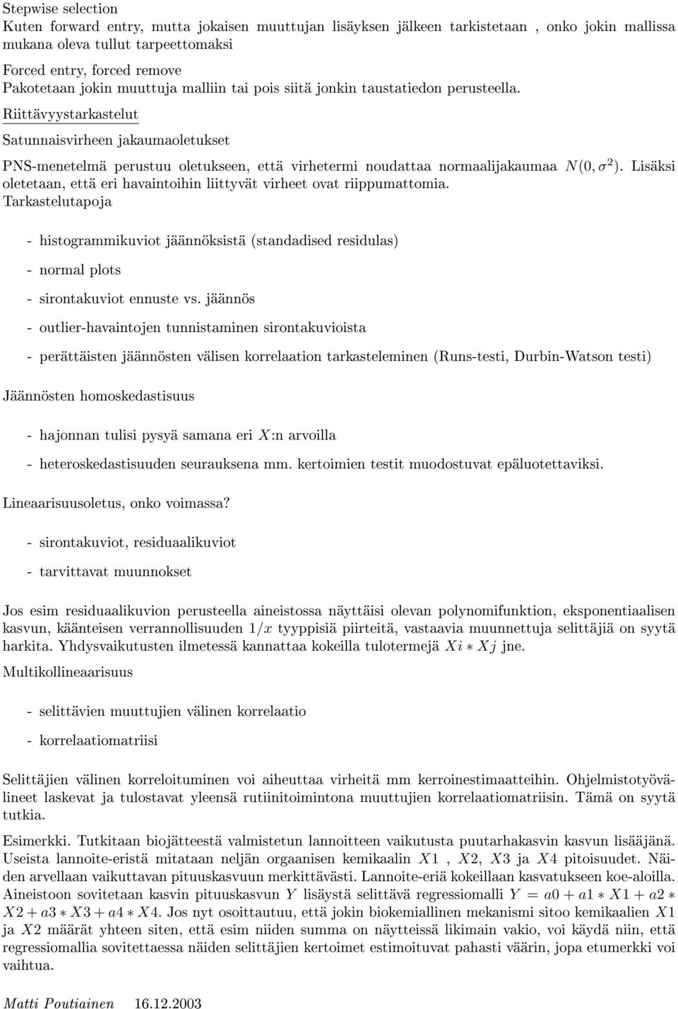 Riittävyystarkastelut Satunnaisvirheen jakaumaoletukset PNS-menetelmä perustuu oletukseen, että virhetermi noudattaa normaalijakaumaa N(0, σ 2 ).