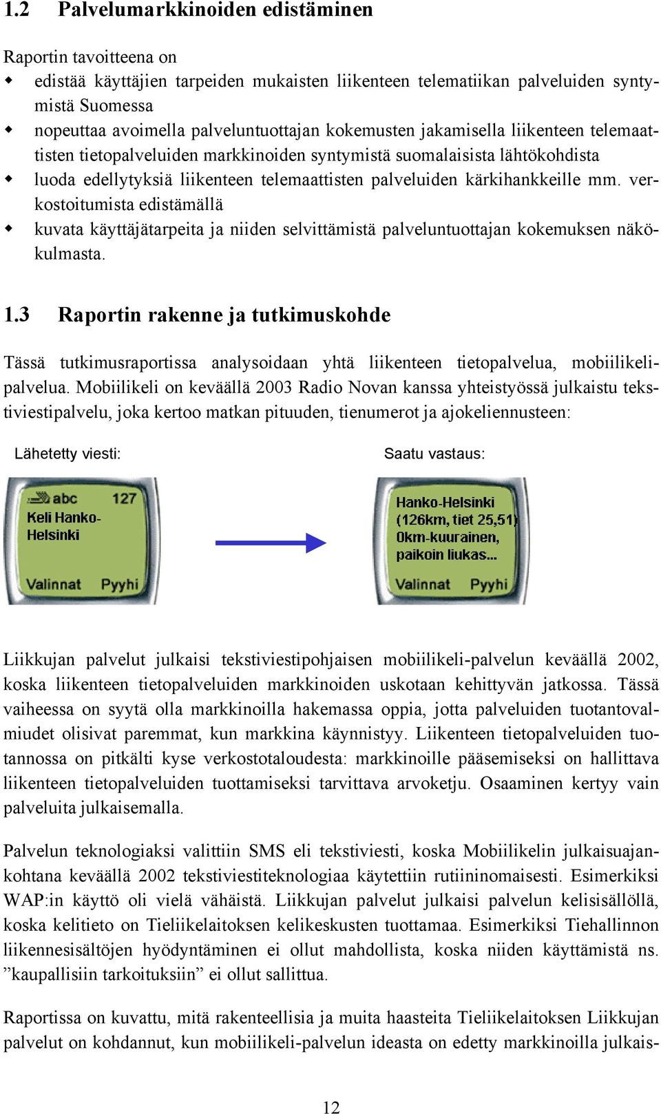 verkostoitumista edistämällä kuvata käyttäjätarpeita ja niiden selvittämistä palveluntuottajan kokemuksen näkökulmasta. 1.