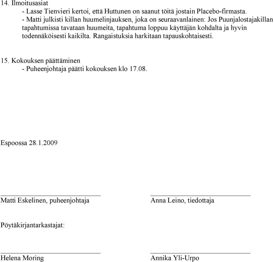 loppuu käyttäjän kohdalta ja hyvin todennäköisesti kaikilta. Rangaistuksia harkitaan tapauskohtaisesti. 15.