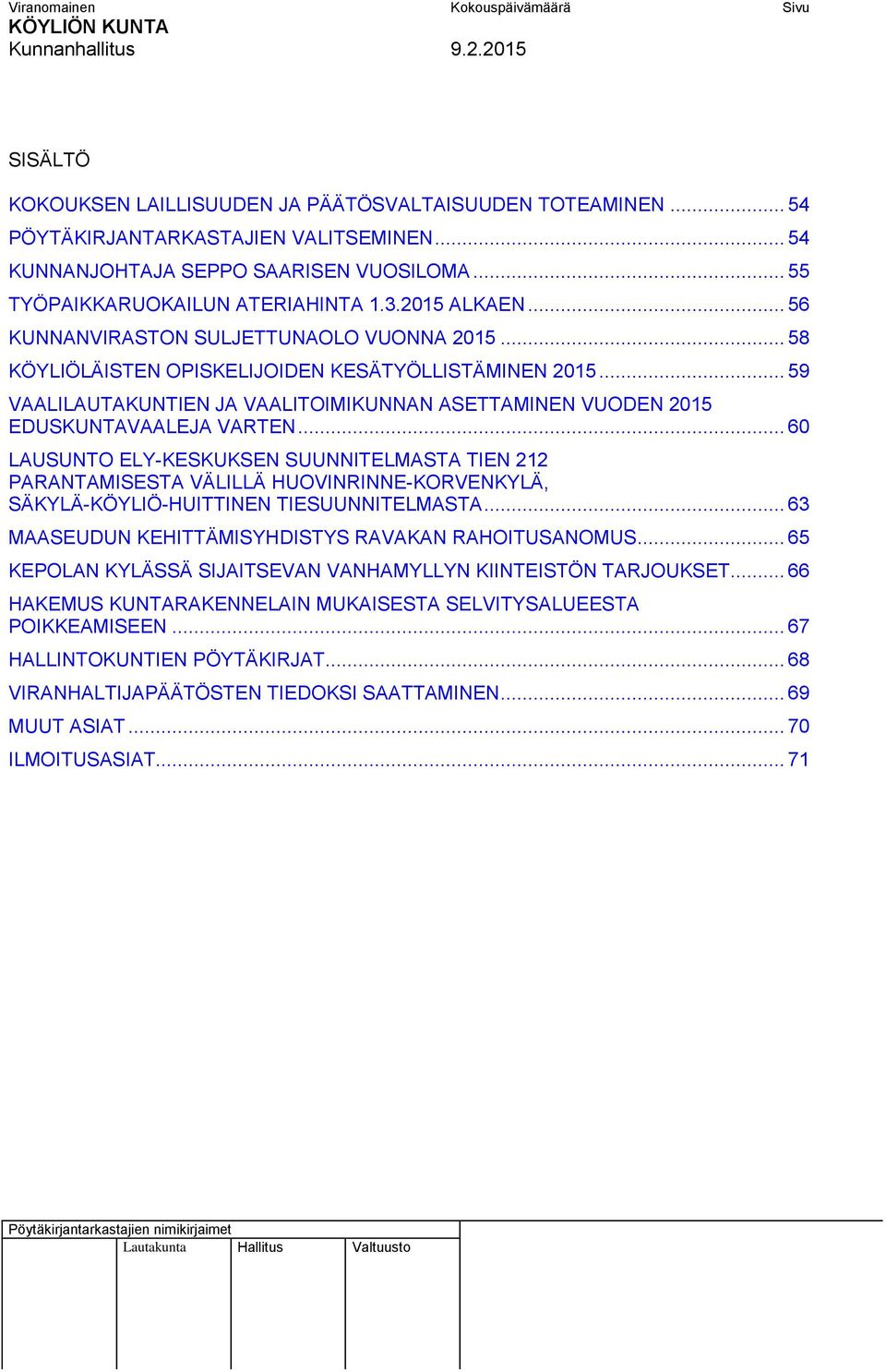 .. 59 VAALILAUTAKUNTIEN JA VAALITOIMIKUNNAN ASETTAMINEN VUODEN 2015 EDUSKUNTAVAALEJA VARTEN.