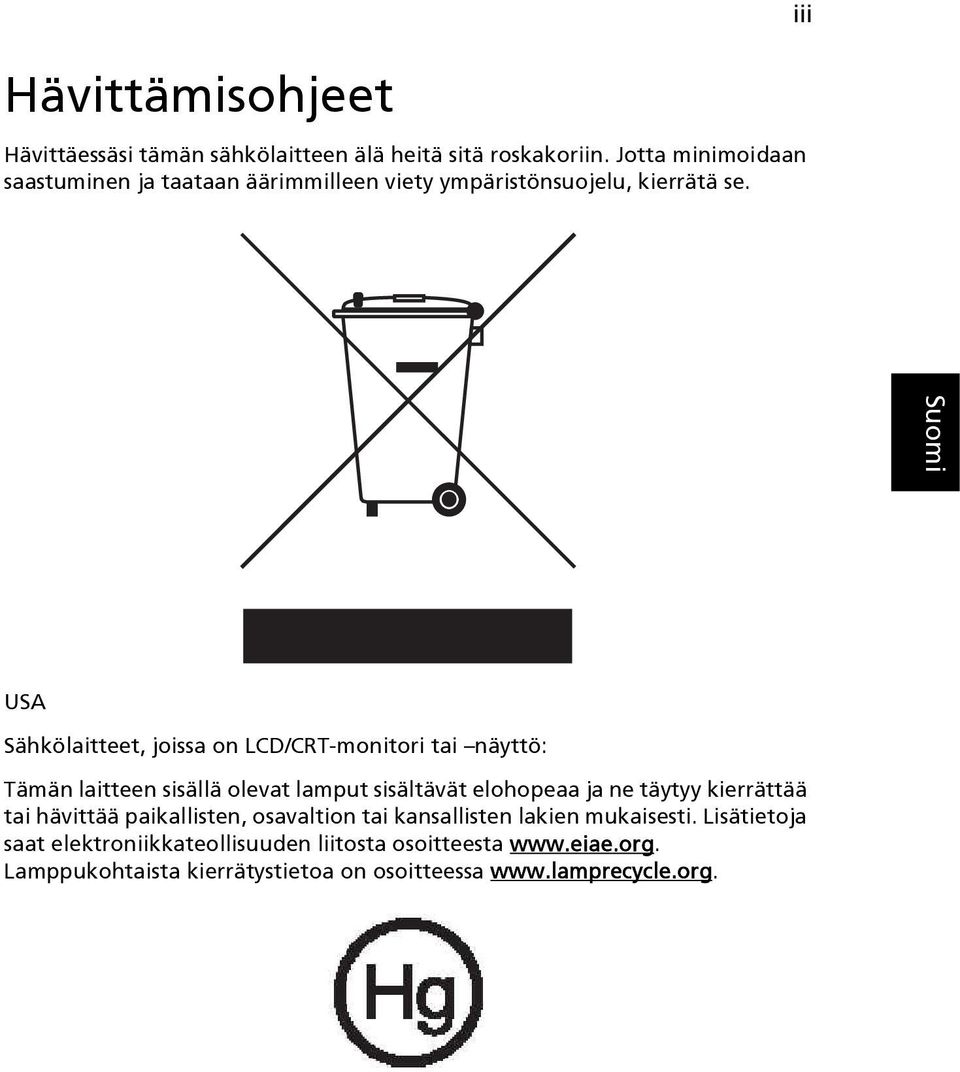 USA Sähkölaitteet, joissa on LCD/CRT-monitori tai näyttö: Tämän laitteen sisällä olevat lamput sisältävät elohopeaa ja ne täytyy