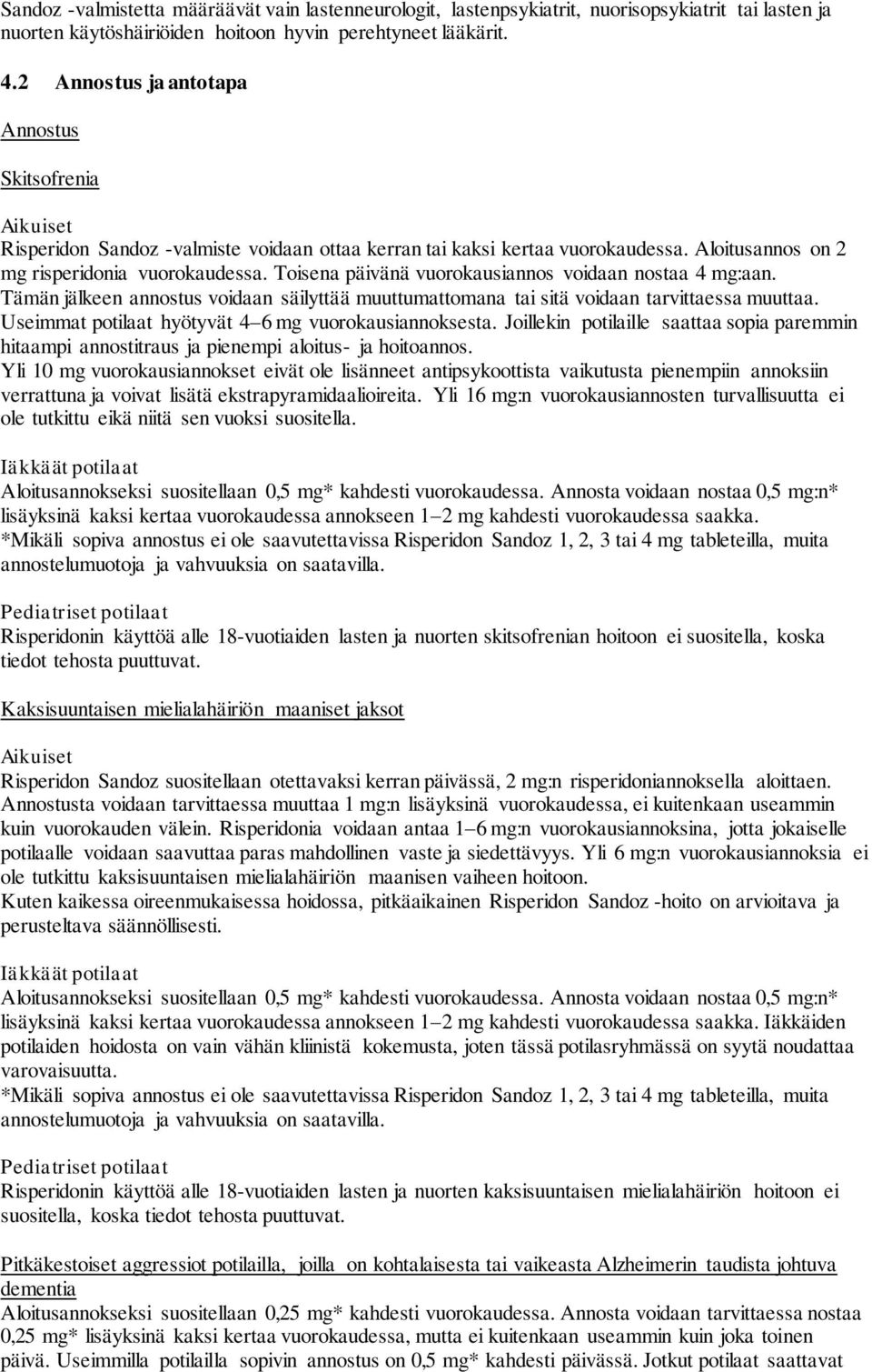 Toisena päivänä vuorokausiannos voidaan nostaa 4 mg:aan. Tämän jälkeen annostus voidaan säilyttää muuttumattomana tai sitä voidaan tarvittaessa muuttaa.