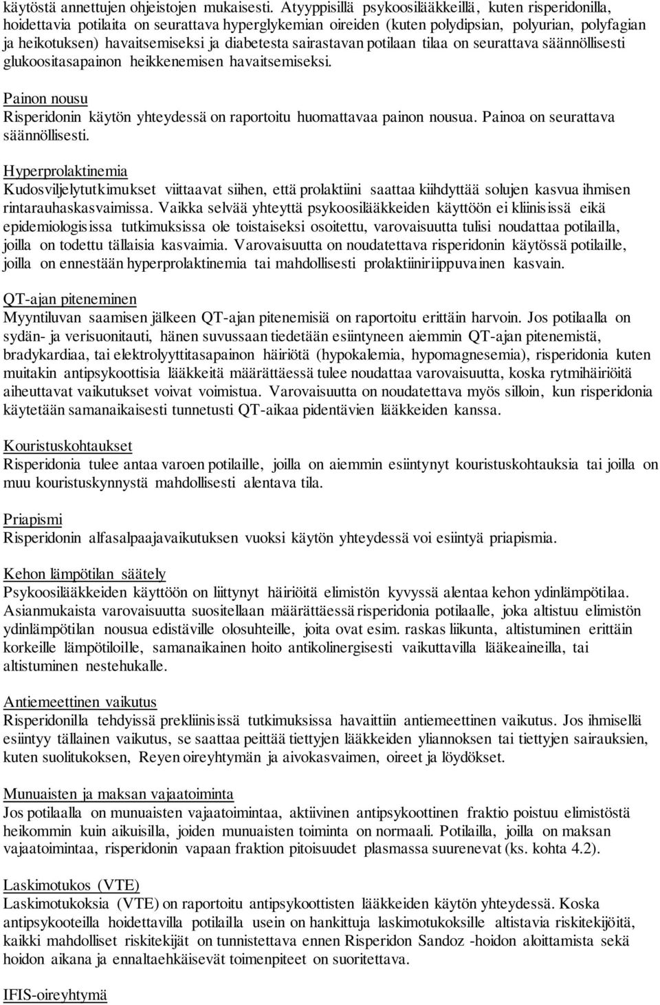 diabetesta sairastavan potilaan tilaa on seurattava säännöllisesti glukoositasapainon heikkenemisen havaitsemiseksi.