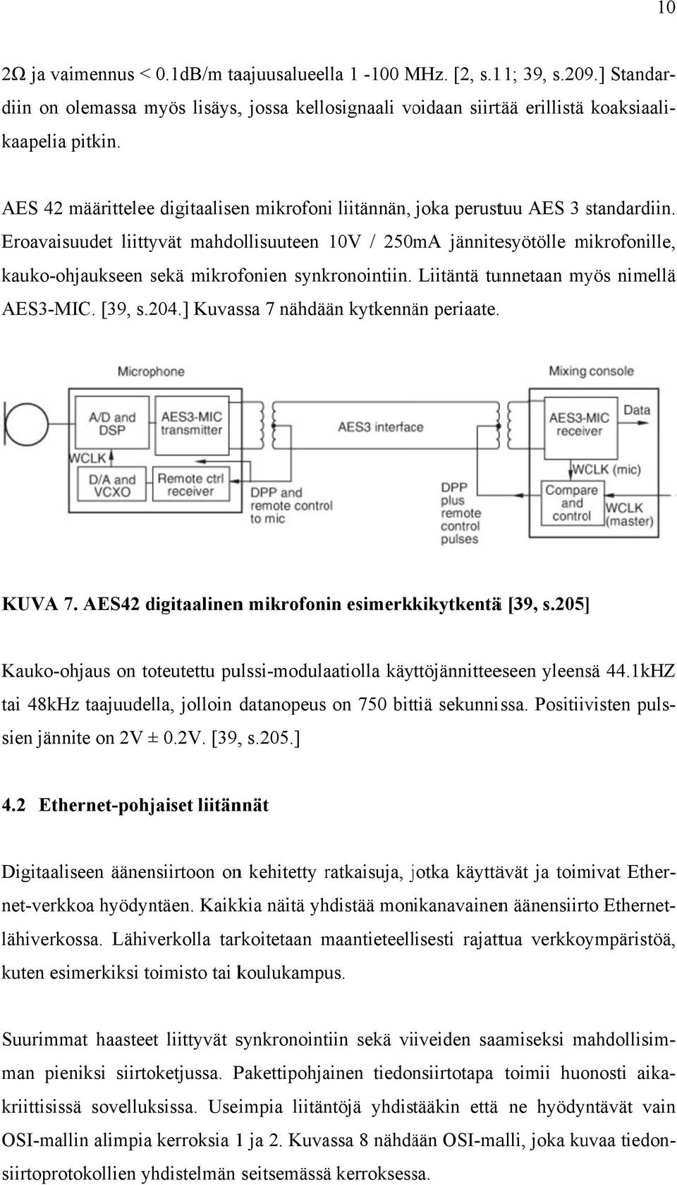 s Eroavaisuudet liittyvät mahdollisuuteen 10V / 250mA jännitesyötölle mikrofonille, kauko-ohjaukseen sekä s mikrofonien synkronointiin. Liitäntä tunnetaan myös nimellä AES3-MIC. [39, s.204.