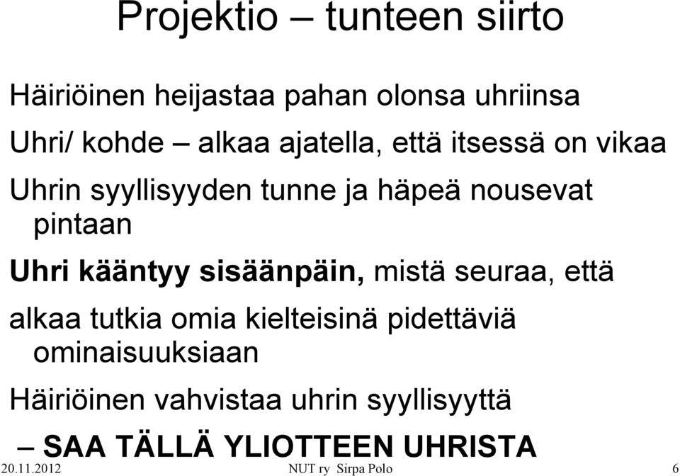 kääntyy sisäänpäin, mistä seuraa, että alkaa tutkia omia kielteisinä pidettäviä