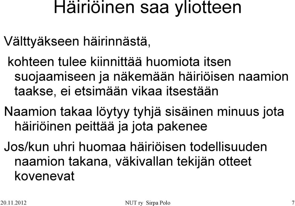 löytyy tyhjä sisäinen minuus jota häiriöinen peittää ja jota pakenee Jos/kun uhri huomaa