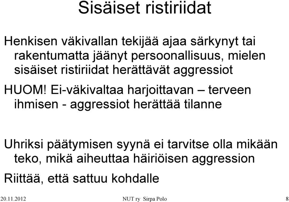 Ei-väkivaltaa harjoittavan terveen ihmisen - aggressiot herättää tilanne Uhriksi päätymisen