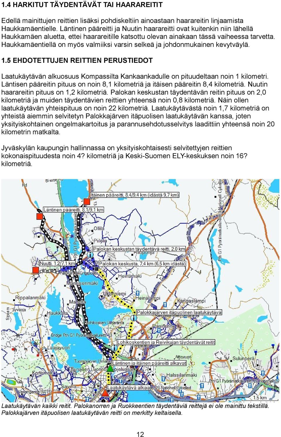 Haukkamäentiellä on myös valmiiksi varsin selkeä ja johdonmukainen kevytväylä..5 EHDOTETTUJEN REITTIEN PERUSTIEDOT Laatukäytävän alkuosuus Kompassilta Kankaankadulle on pituudeltaan noin kilometri.