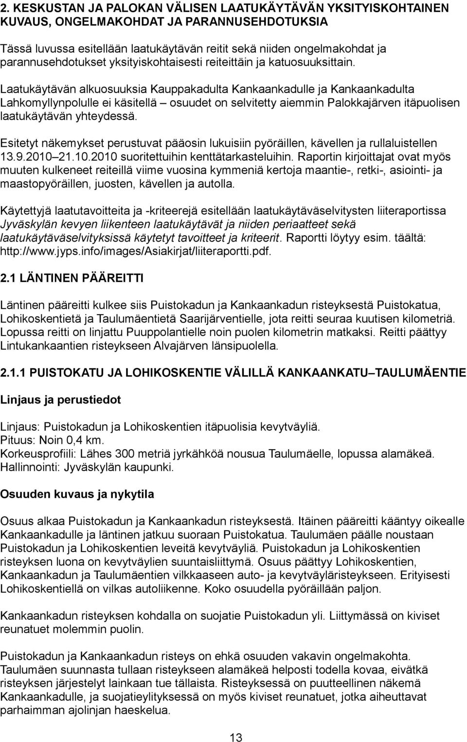 Laatukäytävän alkuosuuksia Kauppakadulta Kankaankadulle ja Kankaankadulta Lahkomyllynpolulle ei käsitellä osuudet on selvitetty aiemmin Palokkajärven itäpuolisen laatukäytävän yhteydessä.