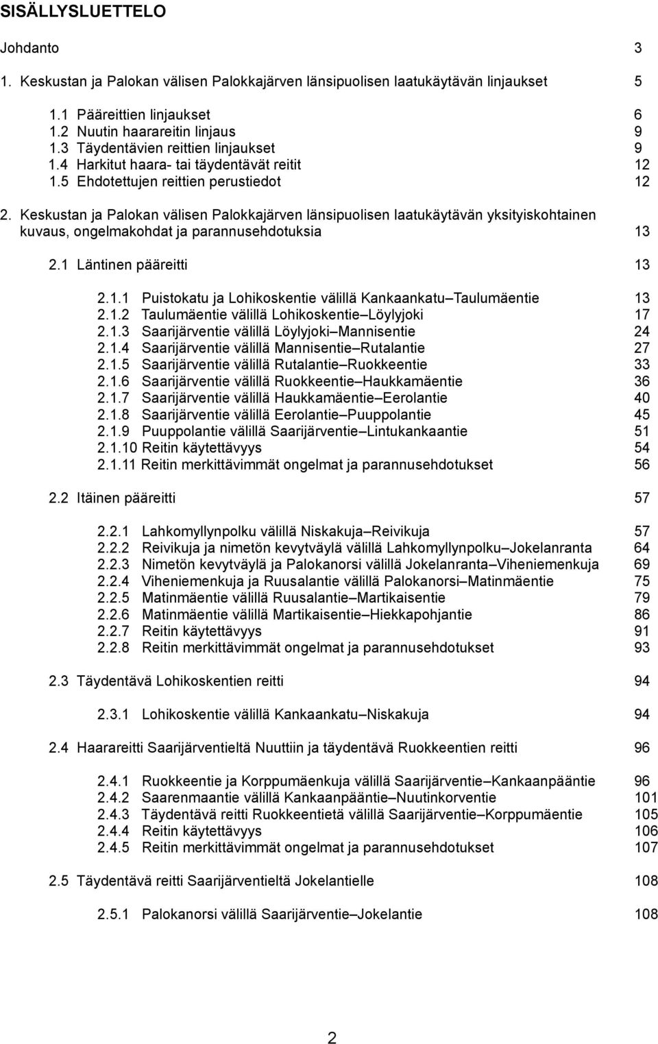 Keskustan ja Palokan välisen Palokkajärven länsipuolisen laatukäytävän yksityiskohtainen kuvaus, ongelmakohdat ja parannusehdotuksia 2. Läntinen pääreitti 3 3 2.