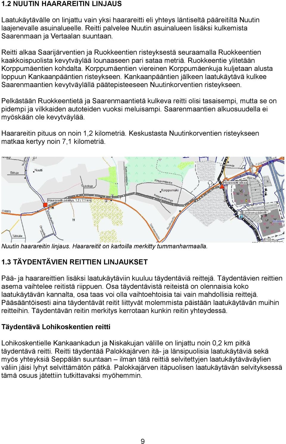 Reitti alkaa Saarijärventien ja Ruokkeentien risteyksestä seuraamalla Ruokkeentien kaakkoispuolista kevytväylää lounaaseen pari sataa metriä. Ruokkeentie ylitetään Korppumäentien kohdalta.