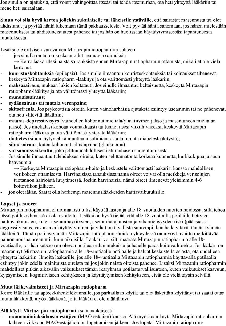 Voit pyytää häntä sanomaan, jos hänen mielestään masennuksesi tai ahdistuneisuutesi pahenee tai jos hän on huolissaan käyttäytymisessäsi tapahtuneesta muutoksesta.