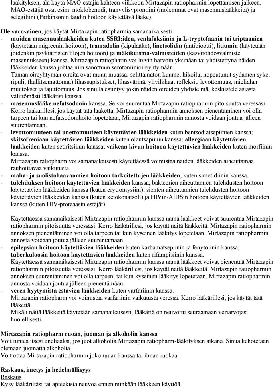 Ole varovainen, jos käytät Mirtazapin ratiopharmia samanaikaisesti - muiden masennuslääkkeiden kuten SSRI:iden, venlafaksiinin ja L-tryptofaanin tai triptaanien (käytetään migreenin hoitoon),