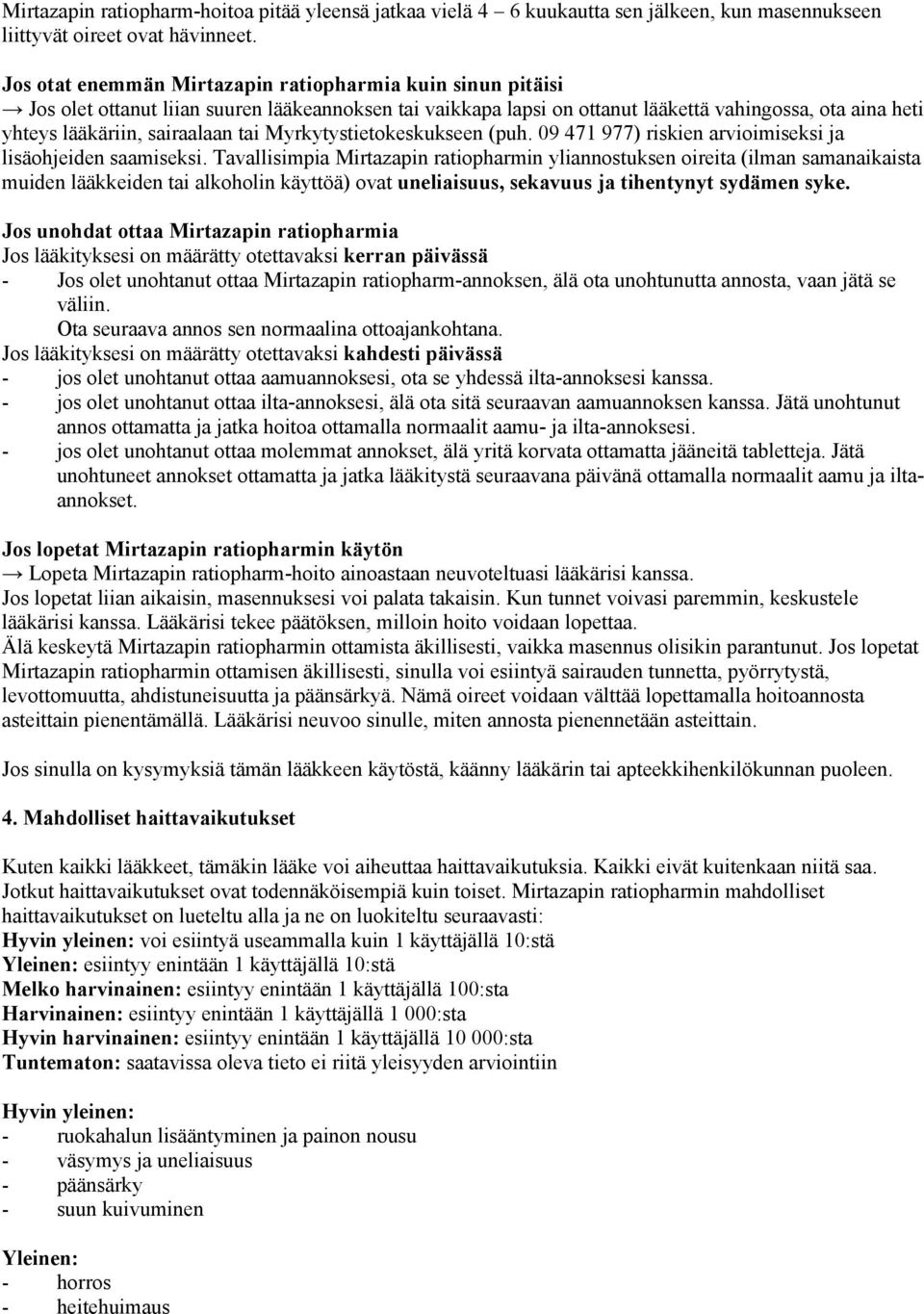 tai Myrkytystietokeskukseen (puh. 09 471 977) riskien arvioimiseksi ja lisäohjeiden saamiseksi.
