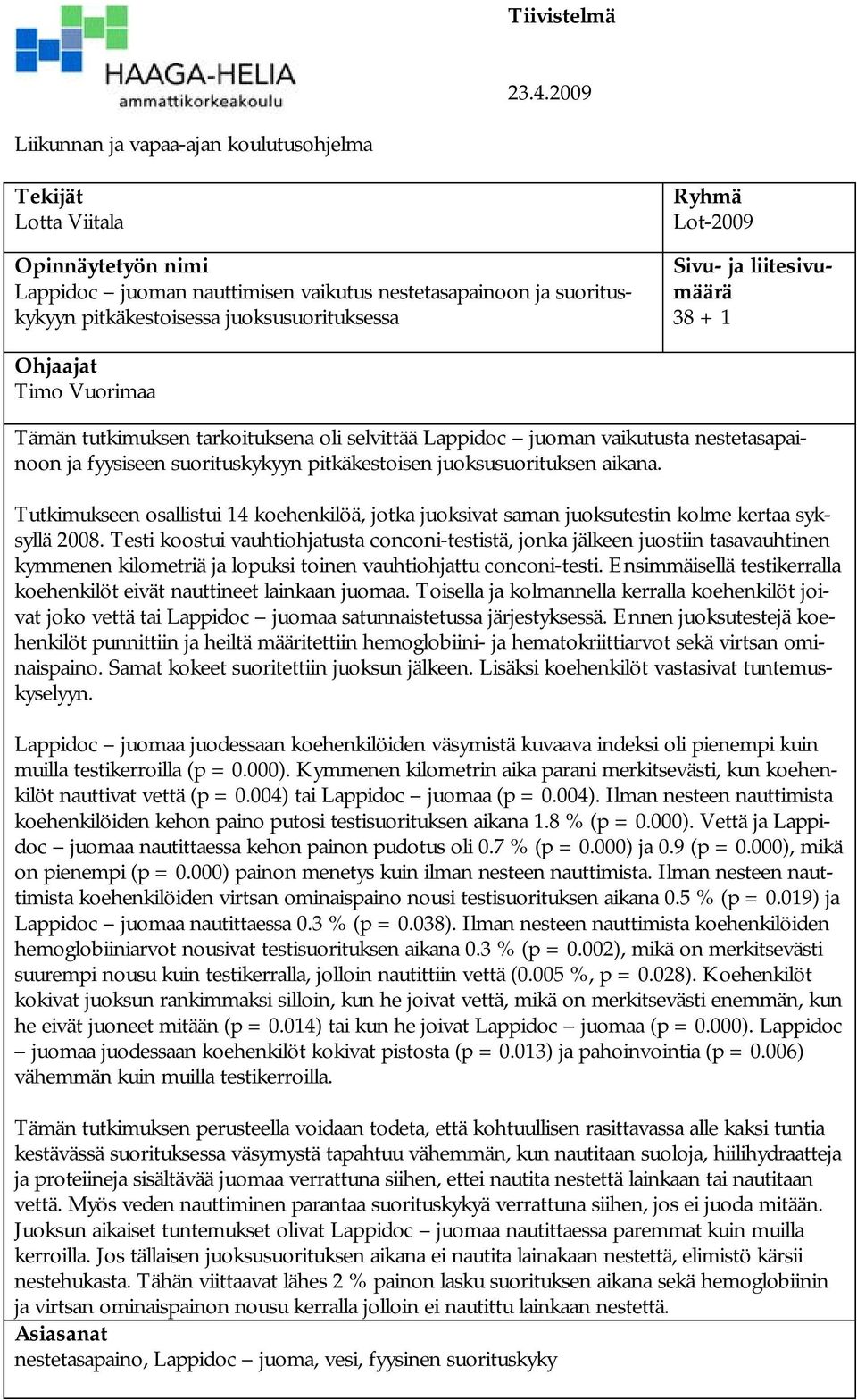 Ryhmä Lot-2009 Sivu- ja liitesivumäärä 38 + 1 Ohjaajat Timo Vuorimaa Tämän tutkimuksen tarkoituksena oli selvittää Lappidoc juoman vaikutusta nestetasapainoon ja fyysiseen suorituskykyyn