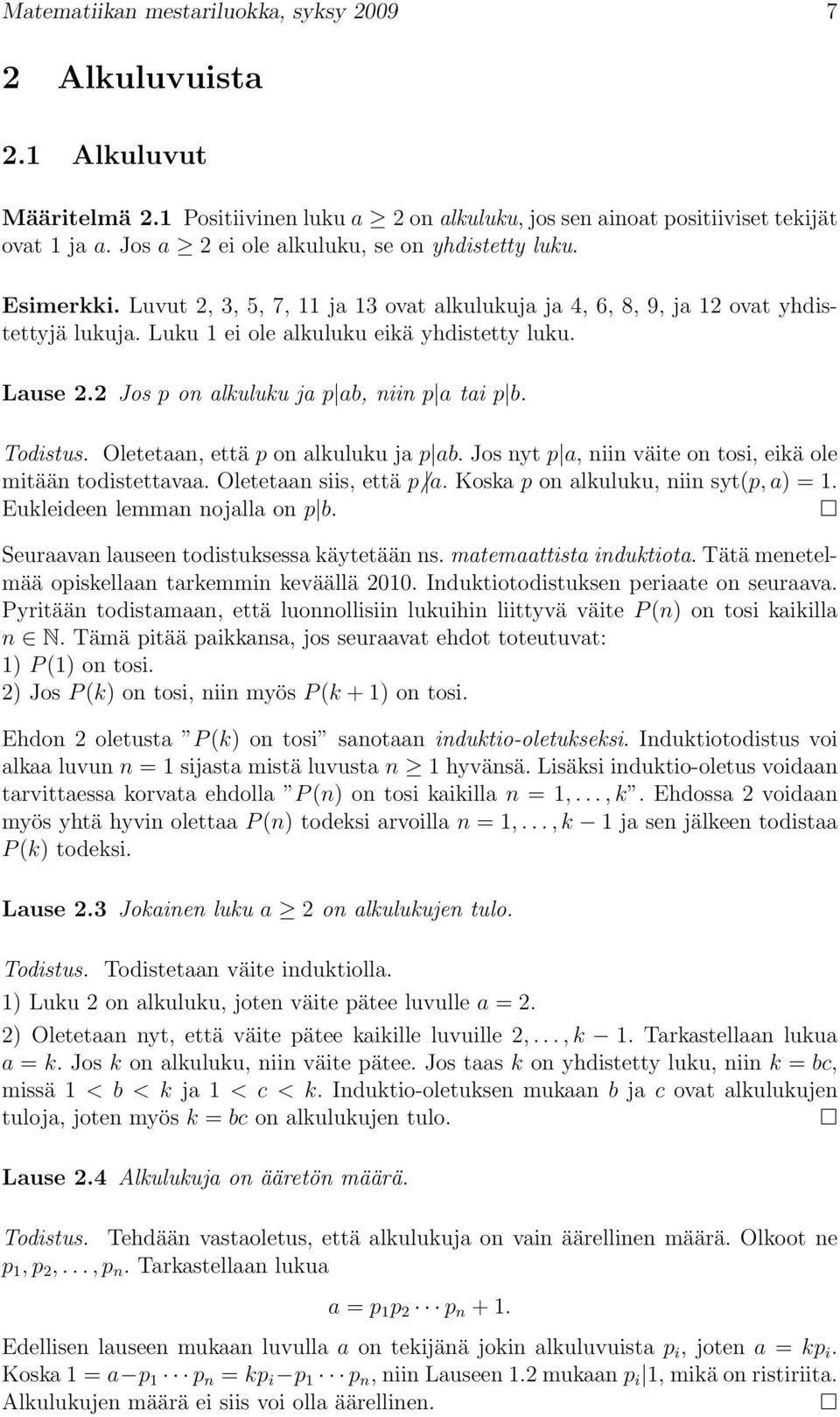 Lause 2.2 Jos p on alkuluku ja p ab, niin p a tai p b. Todistus. Oletetaan, että p on alkuluku ja p ab. Jos nyt p a, niin väite on tosi, eikä ole mitään todistettavaa. Oletetaan siis, että p a.