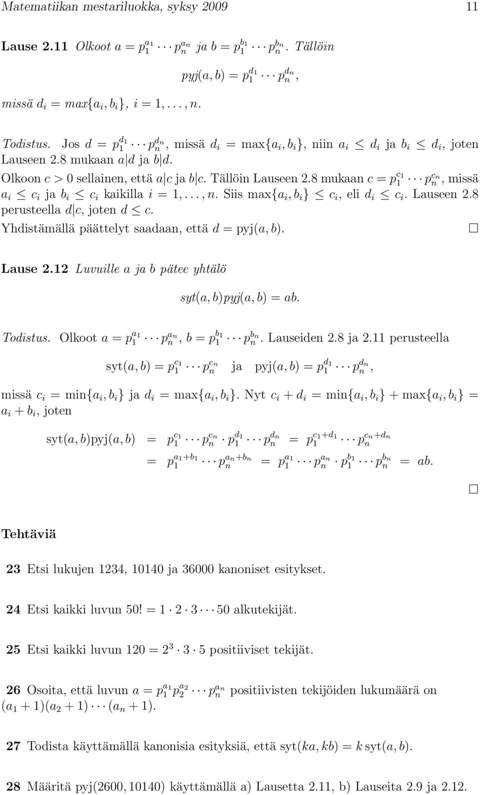 8 mukaan c = p c 1 n, missä a i c i ja b i c i kaikilla i = 1,..., n. Siis max{a i, b i } c i, eli d i c i. Lauseen 2.8 perusteella d c, joten d c. Yhdistämällä päättelyt saadaan, että d = pyj(a, b).