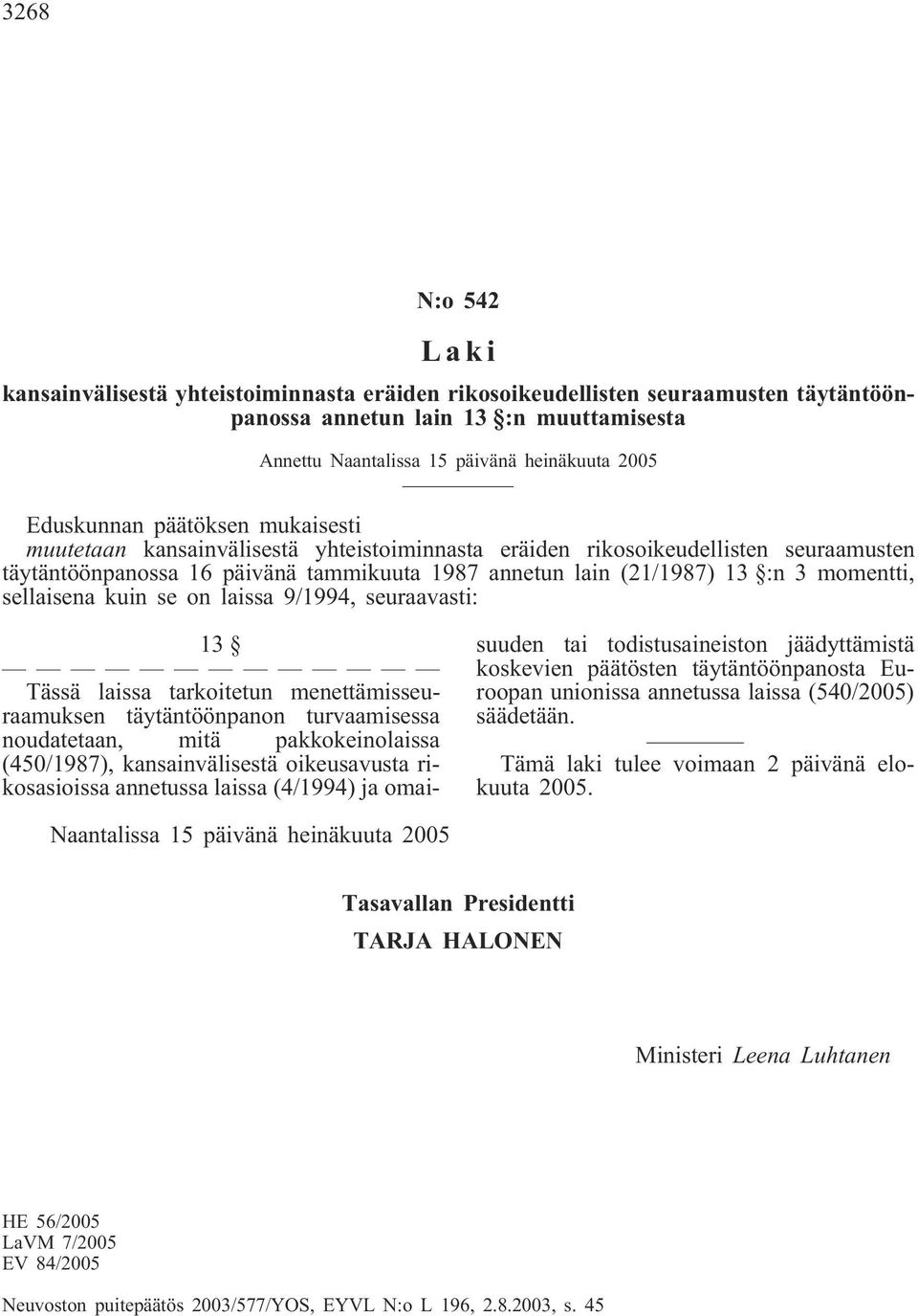 momentti, sellaisena kuin se on laissa 9/1994, seuraavasti: 13 Tässä laissa tarkoitetun menettämisseuraamuksen täytäntöönpanon turvaamisessa noudatetaan, mitä pakkokeinolaissa (450/1987),