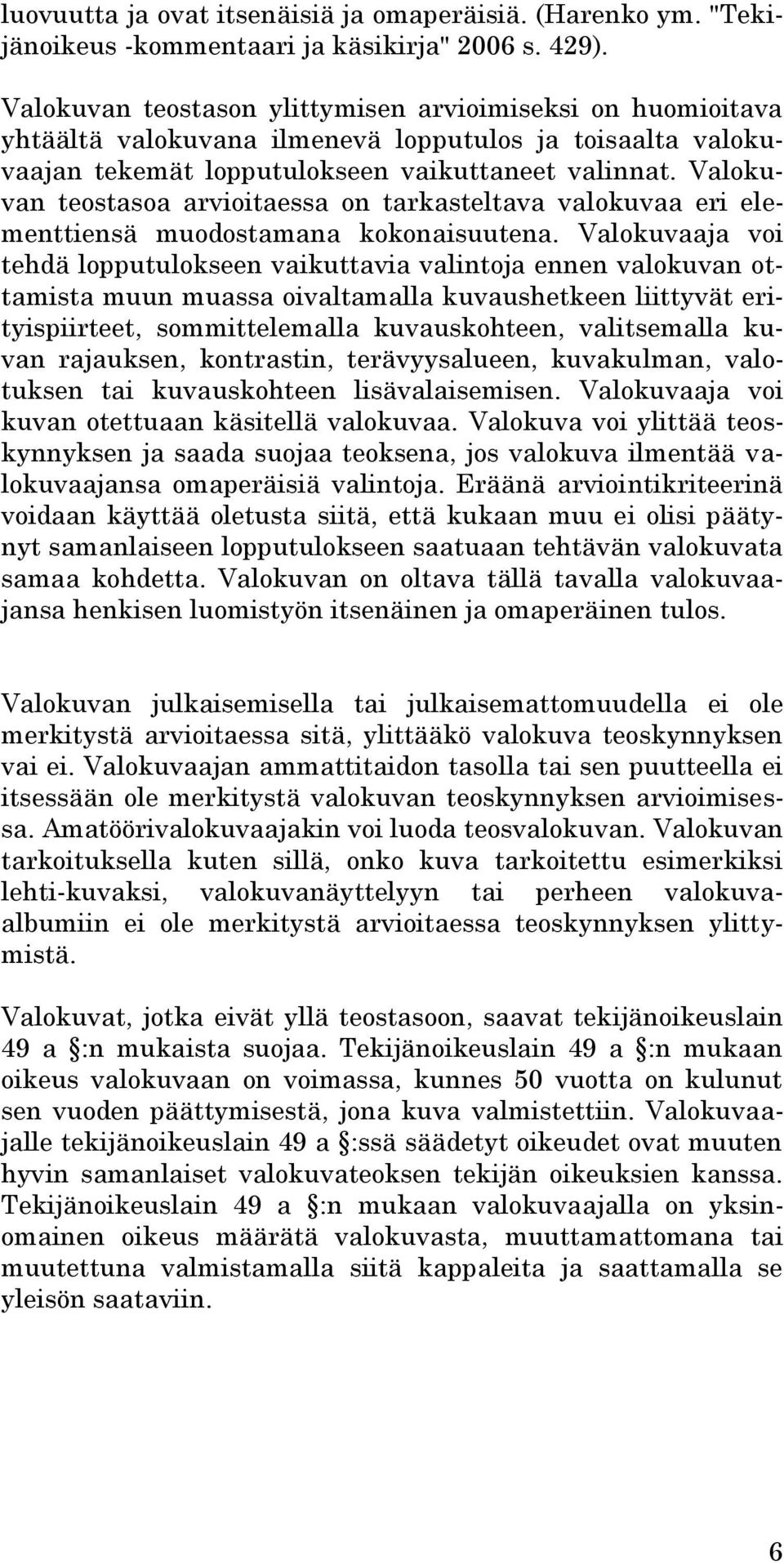 Valokuvan teostasoa arvioitaessa on tarkasteltava valokuvaa eri elementtiensä muodostamana kokonaisuutena.