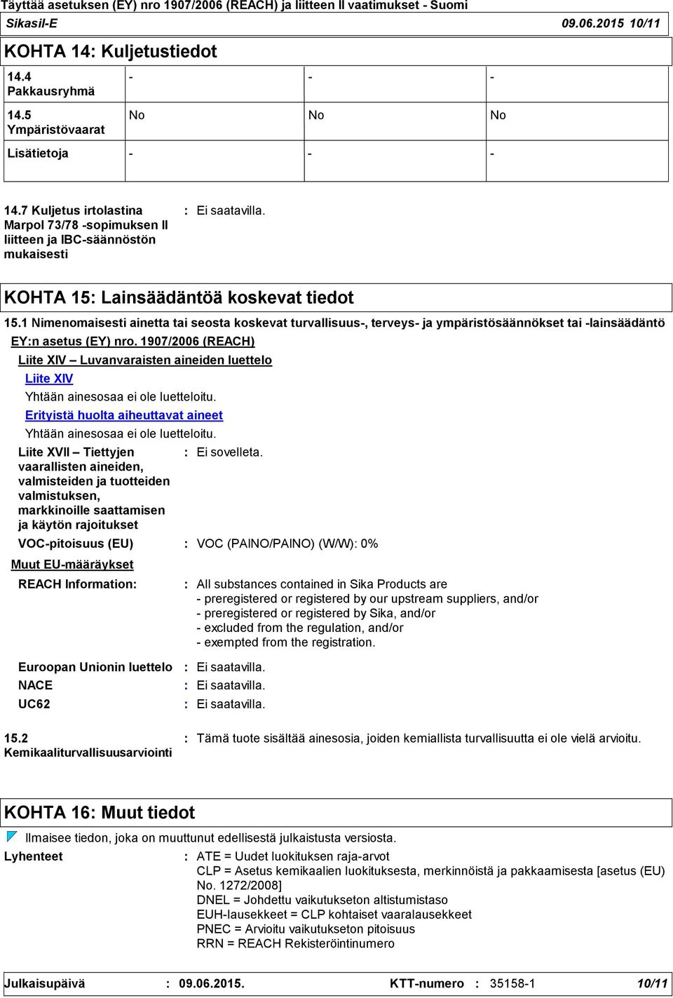 1 Nimenomaisesti ainetta tai seosta koskevat turvallisuus-, terveys- ja ympäristösäännökset tai -lainsäädäntö EYn asetus (EY) nro.