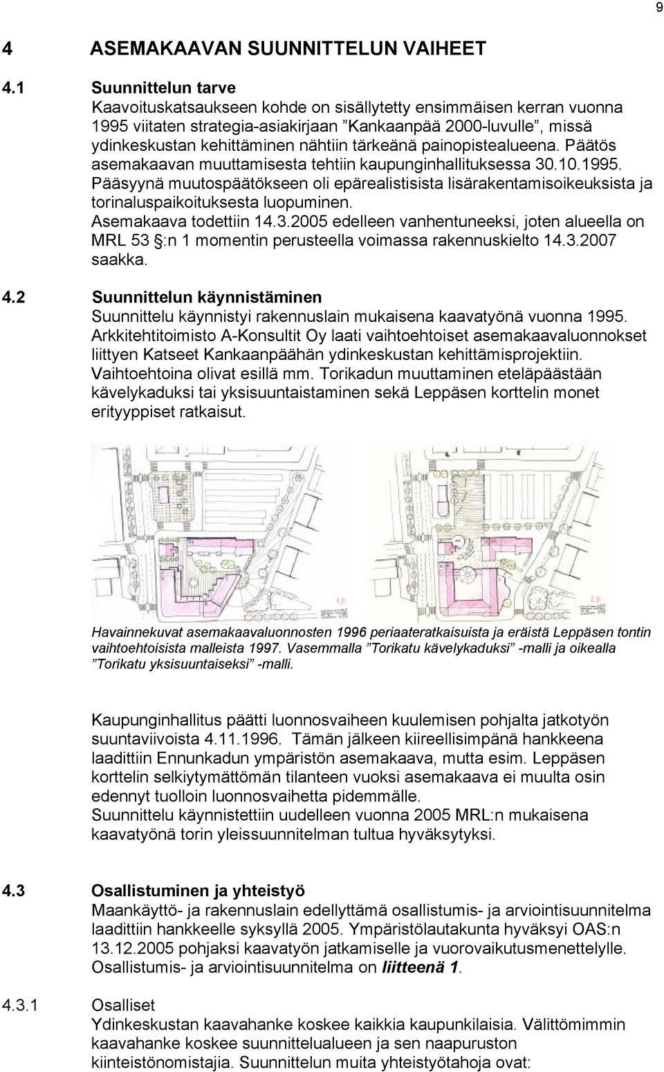 tärkeänä painopistealueena. Päätös asemakaavan muuttamisesta tehtiin kaupunginhallituksessa 30.10.1995.