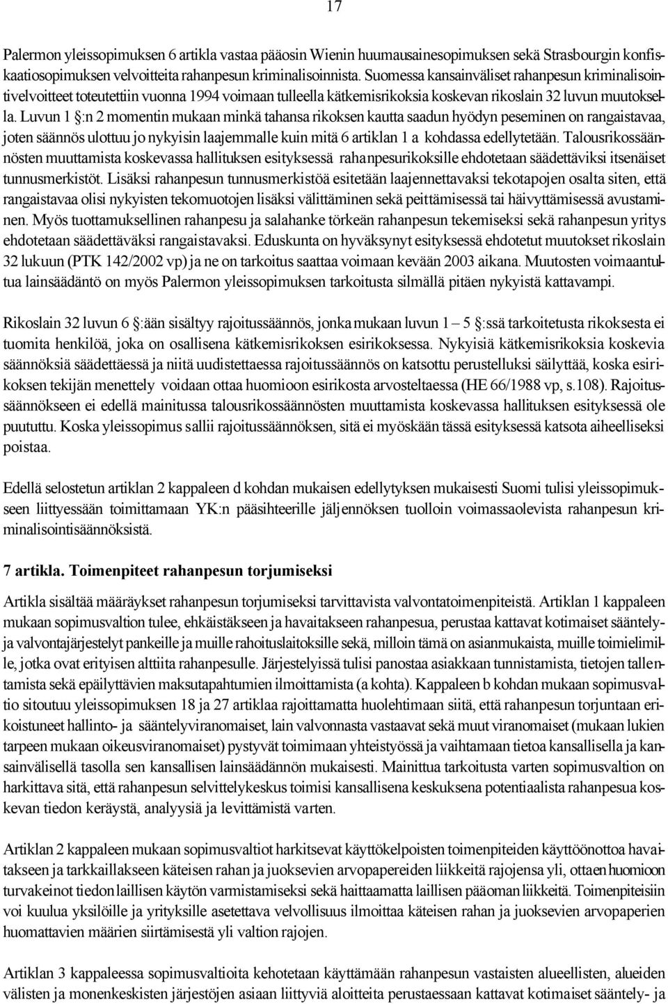 Luvun 1 :n 2 momentin mukaan minkä tahansa rikoksen kautta saadun hyödyn peseminen on rangaistavaa, joten säännös ulottuu jo nykyisin laajemmalle kuin mitä 6 artiklan 1 a kohdassa edellytetään.