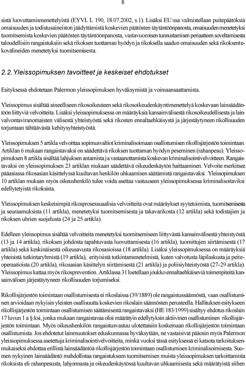 täytäntöönpanosta, vastavuoroisen tunnustamisen periaatteen soveltamisesta taloudellisiin rangaistuksiin sekä rikoksen tuottaman hyödyn ja rikoksella saadun omaisuuden sekä rikoksentekovälineiden