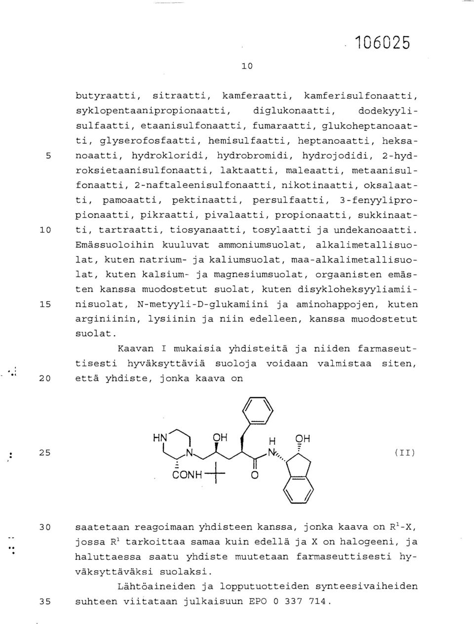 oksalaatti, pamoaatti, pektinaatti, persulfaatti, 3-fenyylipropionaatti, pikraatti, pivalaatti, propionaatti, sukkinaat- 10 ti, tartraatti, tiosyanaatti, tosylaatti ja undekanoaatti.