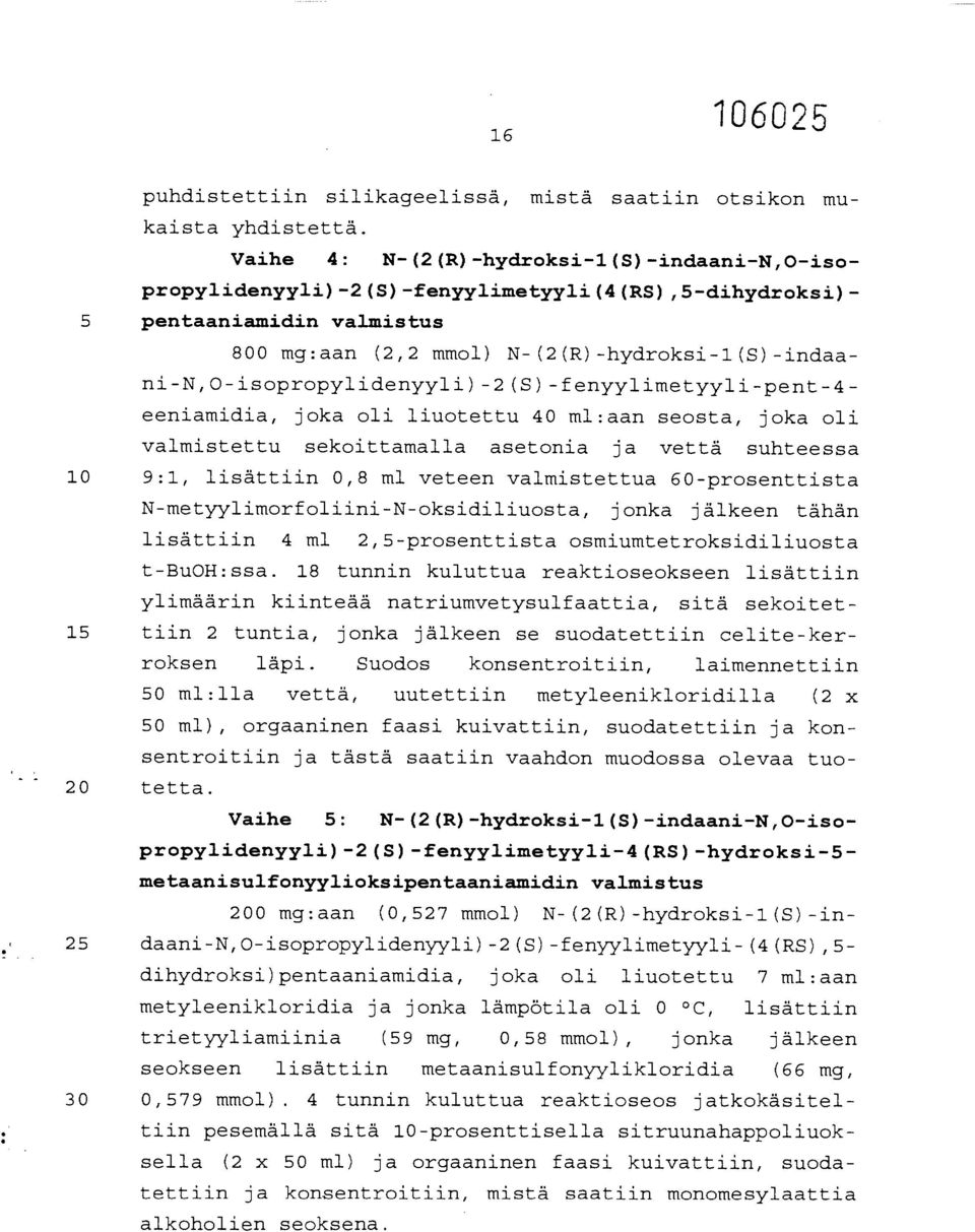 isopropylidenyyli)-2(s)-fenyylimetyyli-pent-4- eeniamidia, joka oli liuotettu 40 ml:aan seosta, joka oli valmistettu sekoittamalla asetonia ja vettä suhteessa 10 9:1, lisättiin 0,8 ml veteen