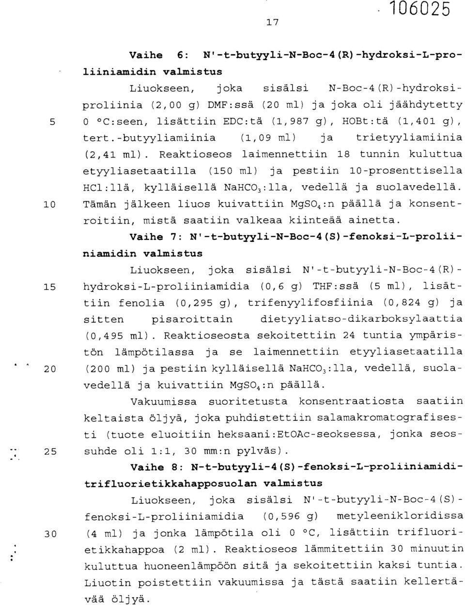 Reaktioseos laimennettiin 18 tunnin kuluttua etyyliasetaatilla (150 ml) ja pestiin 10-prosenttisella HC1:llä, kylläisellä NaHCO 3 :lla, vedellä ja suolavedellä.