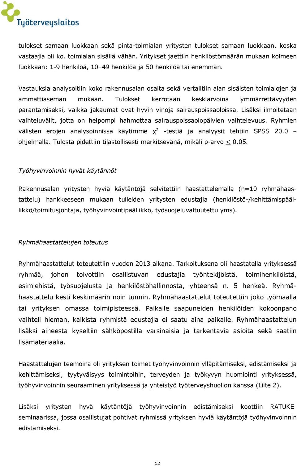 Vastauksia analysoitiin koko rakennusalan osalta sekä vertailtiin alan sisäisten toimialojen ja ammattiaseman mukaan.