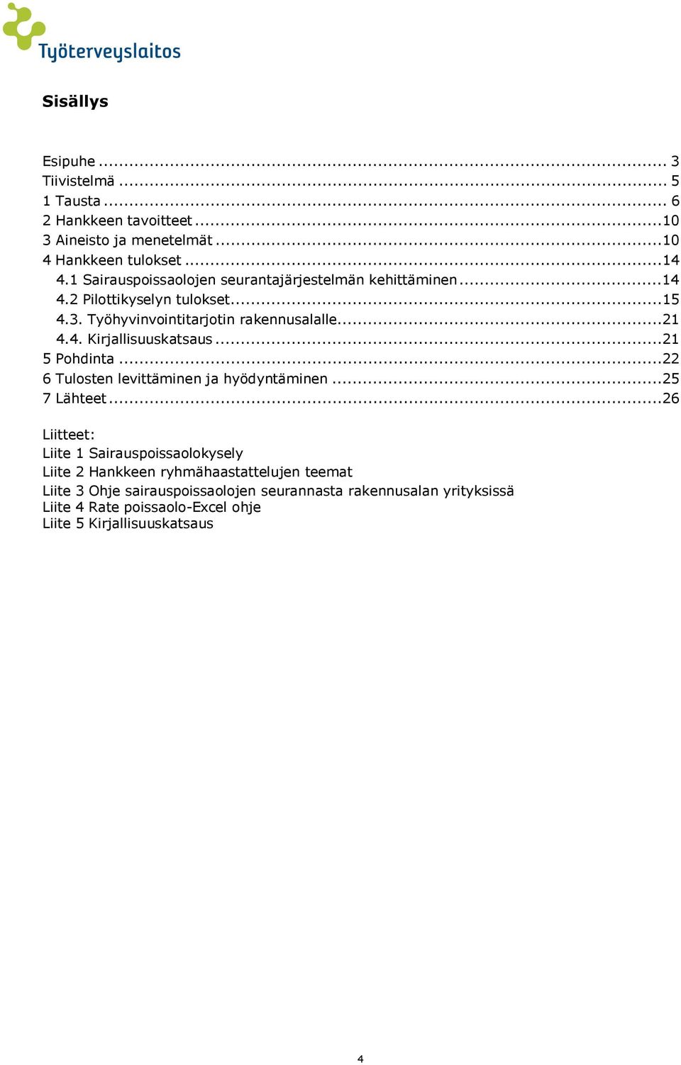 ..21 5 Pohdinta...22 6 Tulosten levittäminen ja hyödyntäminen...25 7 Lähteet.