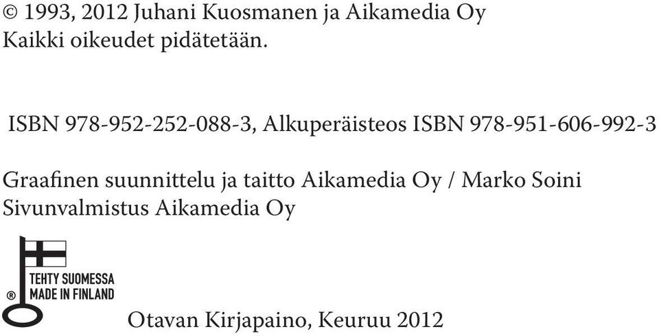 ISBN 978-952-252-088-3, Alkuperäisteos ISBN 978-951-606-992-3