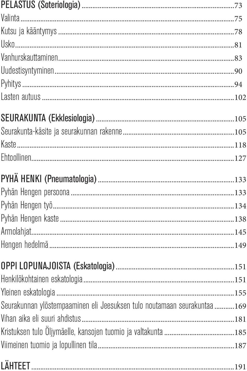 ..138 Armolahjat...145 Hengen hedelmä...149 OPPI LOPUNAJOISTA (Eskatologia)...151 Henkilökohtainen eskatologia...151 Yleinen eskatologia.