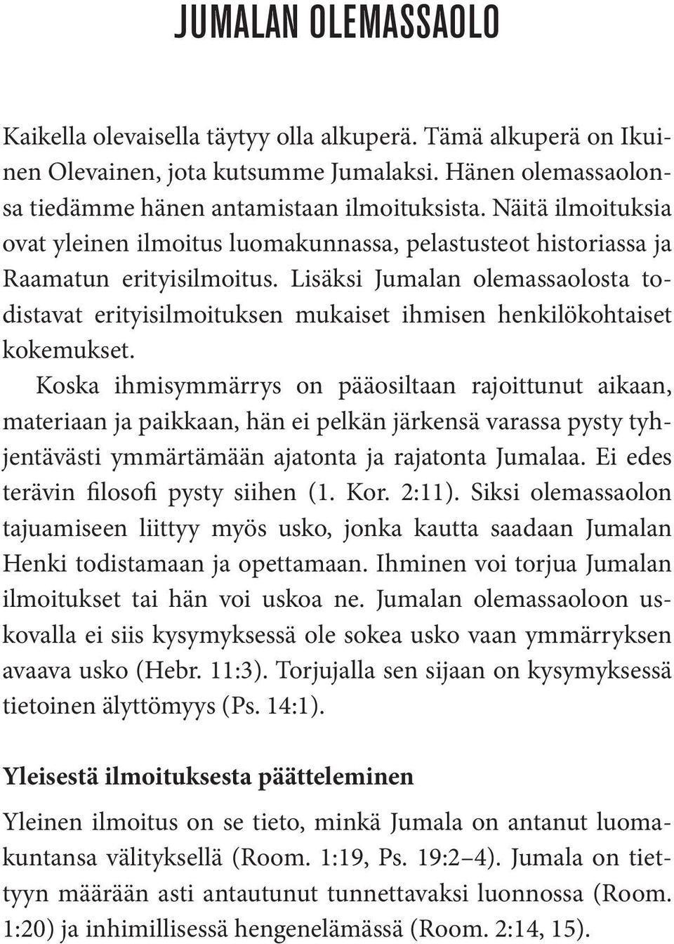 Lisäksi Jumalan olemassaolosta todistavat erityisilmoituksen mukaiset ihmisen henkilökohtaiset kokemukset.