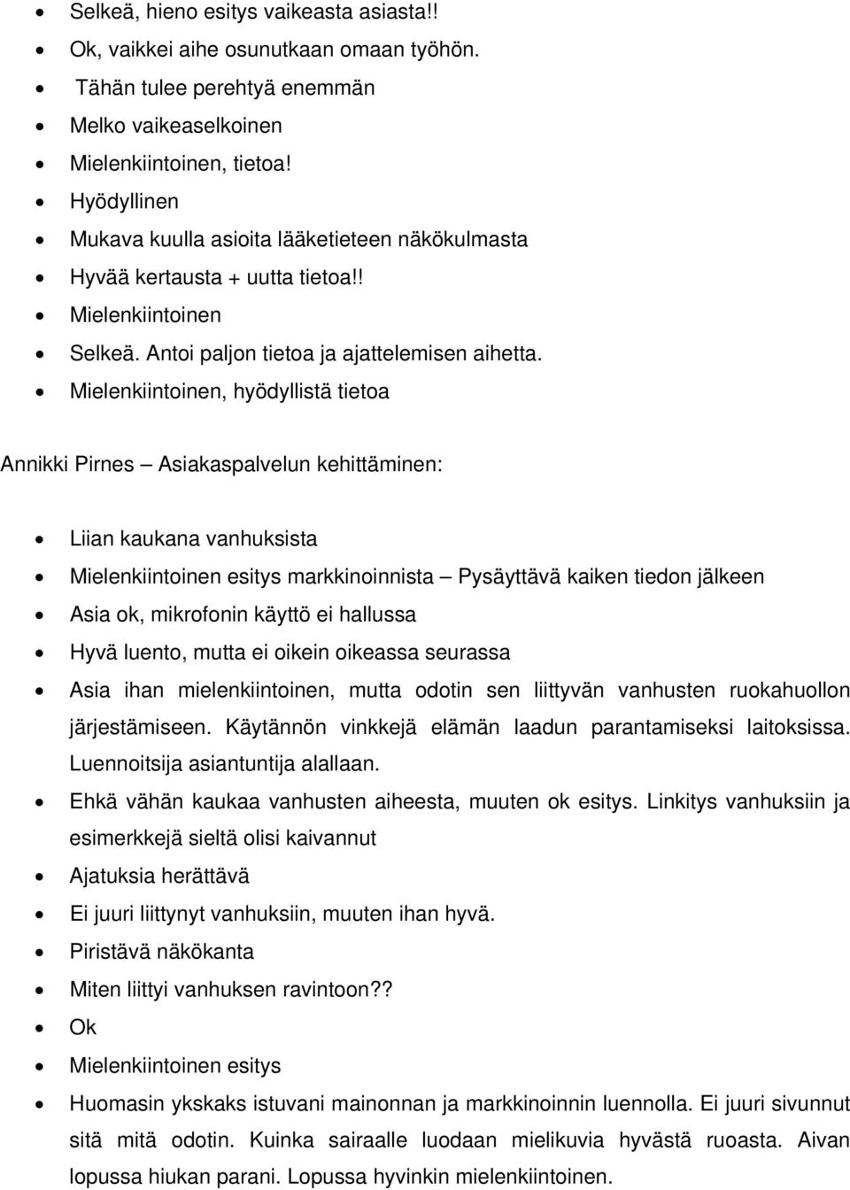 Mielenkiintoinen, hyödyllistä tietoa Annikki Pirnes Asiakaspalvelun kehittäminen: Liian kaukana vanhuksista Mielenkiintoinen esitys markkinoinnista Pysäyttävä kaiken tiedon jälkeen Asia ok,